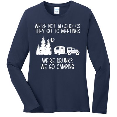 We're Not Alcoholics We're Drunks We Go Camping Ladies Long Sleeve Shirt