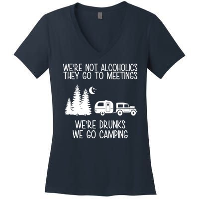 We're Not Alcoholics We're Drunks We Go Camping Women's V-Neck T-Shirt