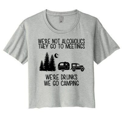 We're Not Alcoholics We're Drunks We Go Camping Women's Crop Top Tee