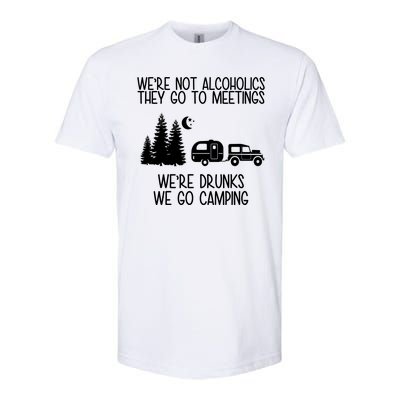 We're Not Alcoholics We're Drunks We Go Camping Softstyle CVC T-Shirt