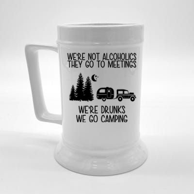 We're Not Alcoholics We're Drunks We Go Camping Beer Stein