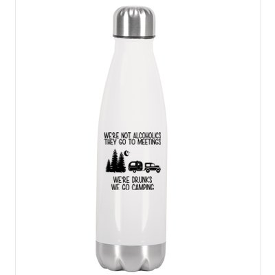 We're Not Alcoholics We're Drunks We Go Camping Stainless Steel Insulated Water Bottle