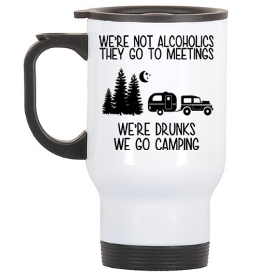 We're Not Alcoholics We're Drunks We Go Camping Stainless Steel Travel Mug