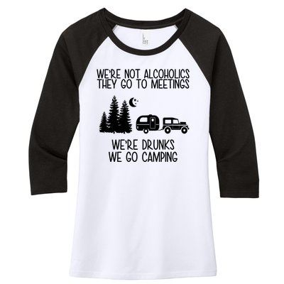 We're Not Alcoholics We're Drunks We Go Camping Women's Tri-Blend 3/4-Sleeve Raglan Shirt