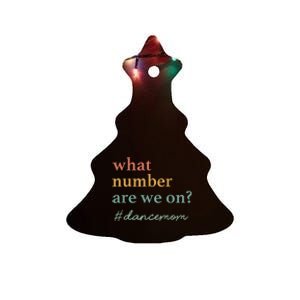 What Number Are We On Dance Mom Lovers Ceramic Tree Ornament