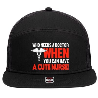 Who Needs A Doctor When You Can Have A Cute Nurse 7 Panel Mesh Trucker Snapback Hat