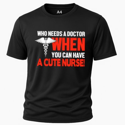Who Needs A Doctor When You Can Have A Cute Nurse Performance Shirt