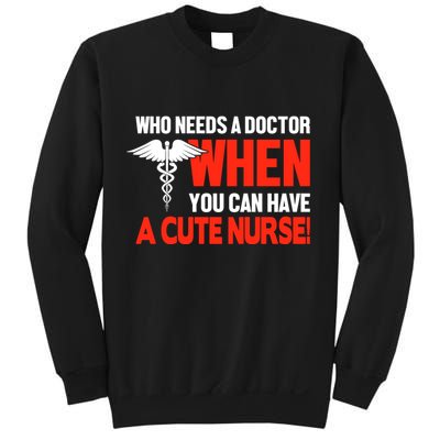 Who Needs A Doctor When You Can Have A Cute Nurse Sweatshirt