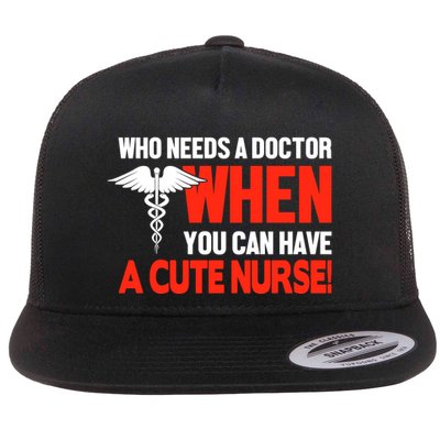 Who Needs A Doctor When You Can Have A Cute Nurse Flatbill Hat