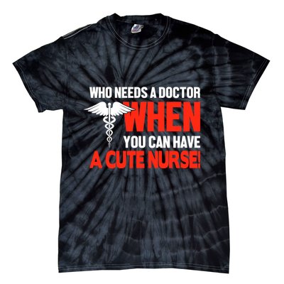 Who Needs A Doctor When You Can Have A Cute Nurse Tie-Dye T-Shirt