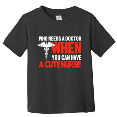 Who Needs A Doctor When You Can Have A Cute Nurse Toddler T-Shirt