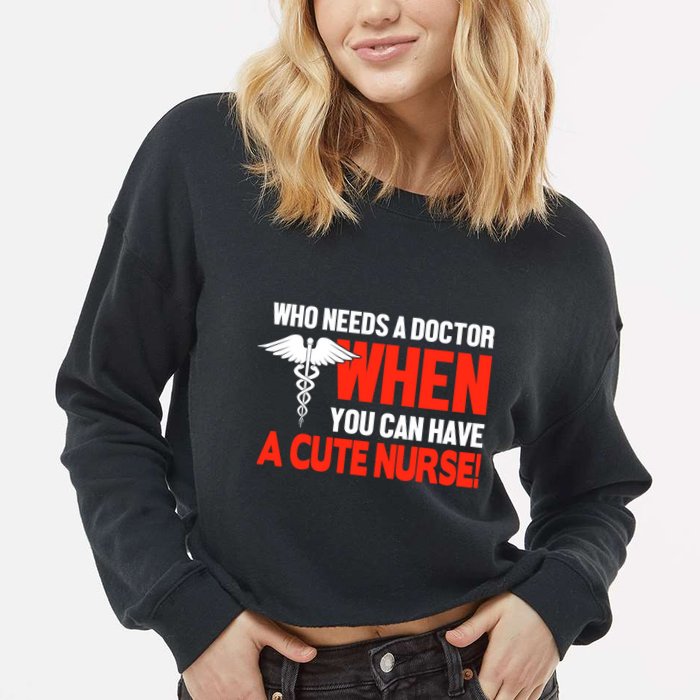 Who Needs A Doctor When You Can Have A Cute Nurse Cropped Pullover Crew