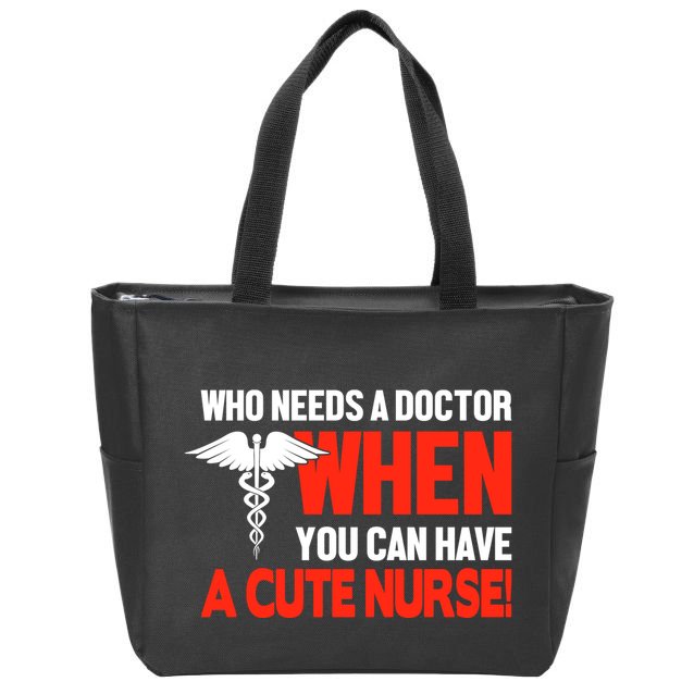 Who Needs A Doctor When You Can Have A Cute Nurse Zip Tote Bag