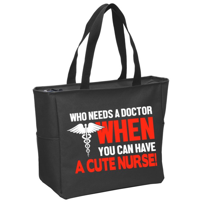 Who Needs A Doctor When You Can Have A Cute Nurse Zip Tote Bag