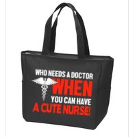 Who Needs A Doctor When You Can Have A Cute Nurse Zip Tote Bag