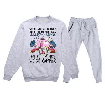 Were Not Alcoholics They Go To Meetings Drunk We Go Camping Premium Crewneck Sweatsuit Set