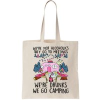 Were Not Alcoholics They Go To Meetings Drunk We Go Camping Bag