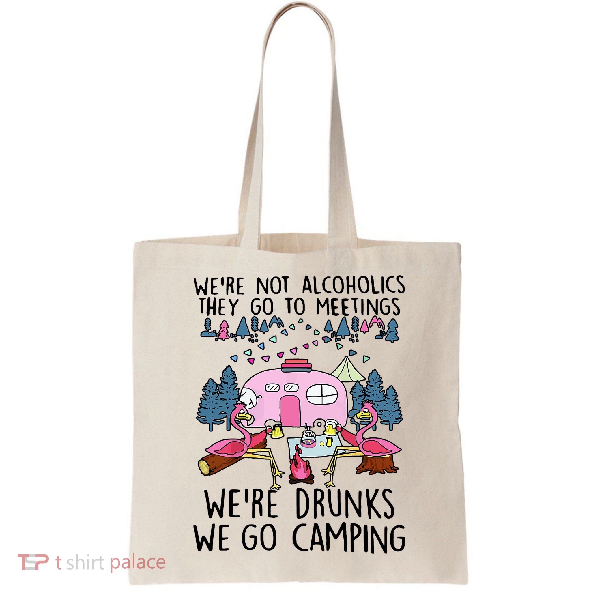 Were Not Alcoholics They Go To Meetings Drunk We Go Camping Bag
