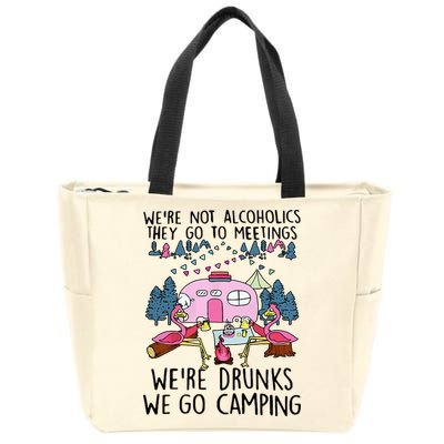 Were Not Alcoholics They Go To Meetings Drunk We Go Camping Zip Tote Bag