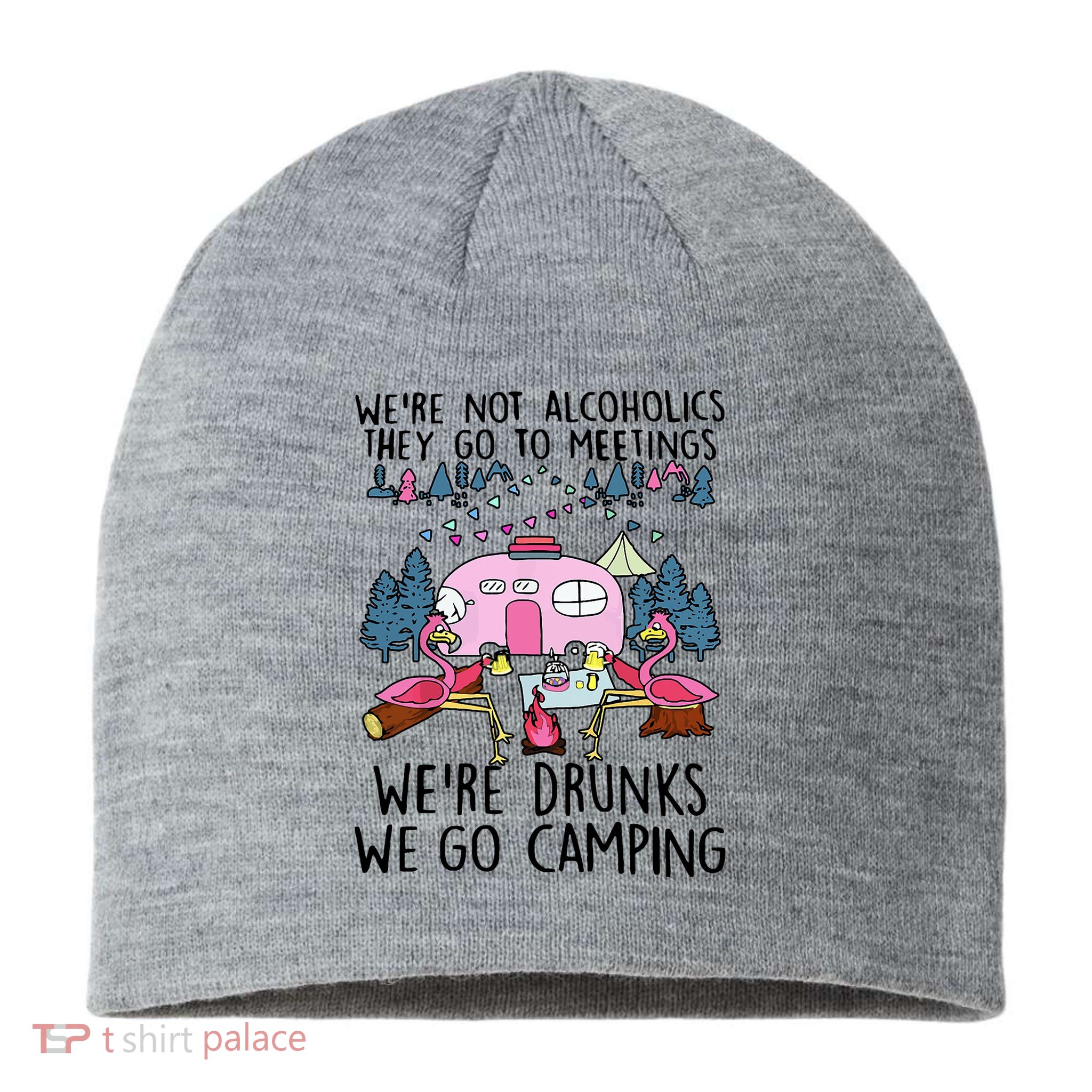 Were Not Alcoholics They Go To Meetings Drunk We Go Camping Sustainable Beanie
