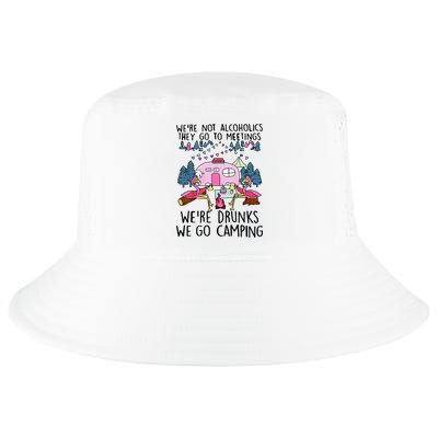 Were Not Alcoholics They Go To Meetings Drunk We Go Camping Cool Comfort Performance Bucket Hat