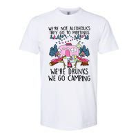 Were Not Alcoholics They Go To Meetings Drunk We Go Camping Softstyle CVC T-Shirt