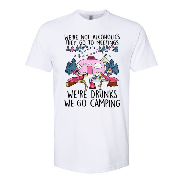 Were Not Alcoholics They Go To Meetings Drunk We Go Camping Softstyle CVC T-Shirt