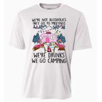 Were Not Alcoholics They Go To Meetings Drunk We Go Camping Cooling Performance Crew T-Shirt