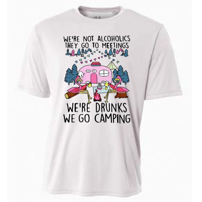 Were Not Alcoholics They Go To Meetings Drunk We Go Camping Cooling Performance Crew T-Shirt