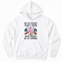 Were Not Alcoholics They Go To Meetings Drunk We Go Camping Hoodie