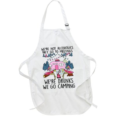 Were Not Alcoholics They Go To Meetings Drunk We Go Camping Apron