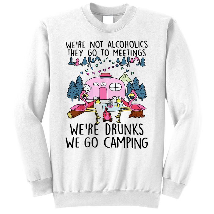 Were Not Alcoholics They Go To Meetings Drunk We Go Camping Sweatshirt