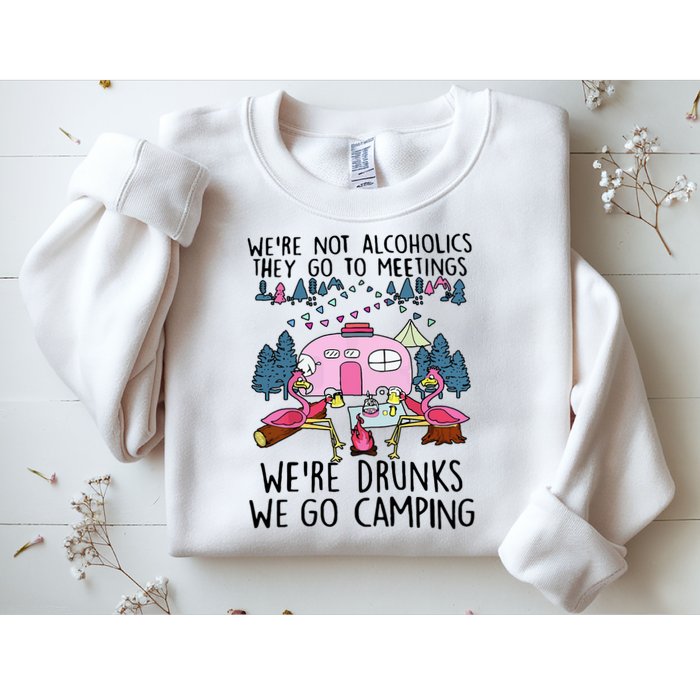 Were Not Alcoholics They Go To Meetings Drunk We Go Camping Sweatshirt