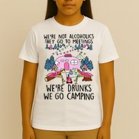 Were Not Alcoholics They Go To Meetings Drunk We Go Camping T-Shirt