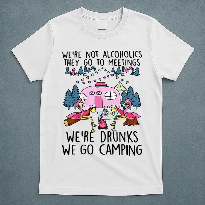 Were Not Alcoholics They Go To Meetings Drunk We Go Camping T-Shirt