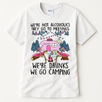 Were Not Alcoholics They Go To Meetings Drunk We Go Camping Tall T-Shirt