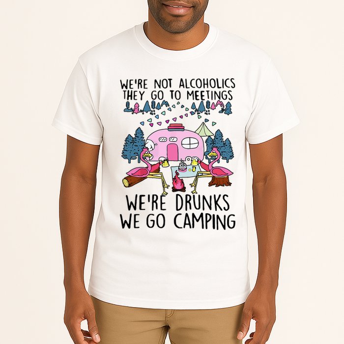 Were Not Alcoholics They Go To Meetings Drunk We Go Camping Tall T-Shirt