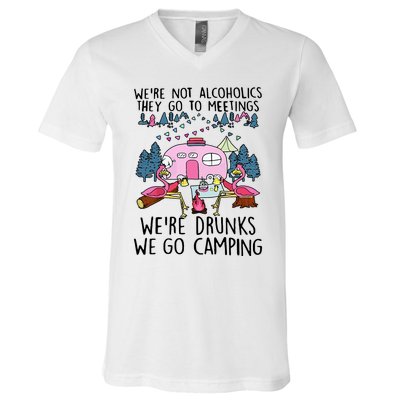 Were Not Alcoholics They Go To Meetings Drunk We Go Camping V-Neck T-Shirt