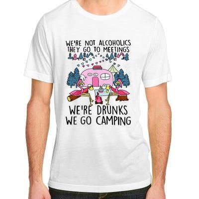 Were Not Alcoholics They Go To Meetings Drunk We Go Camping Adult ChromaSoft Performance T-Shirt