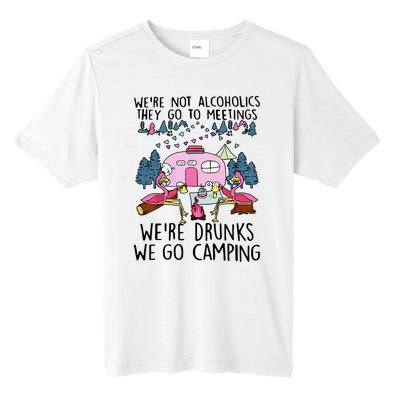 Were Not Alcoholics They Go To Meetings Drunk We Go Camping Tall Fusion ChromaSoft Performance T-Shirt