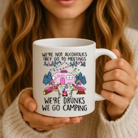 Were Not Alcoholics They Go To Meetings Drunk We Go Camping Mug