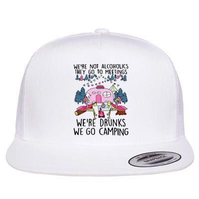 Were Not Alcoholics They Go To Meetings Drunk We Go Camping Flatbill Hat