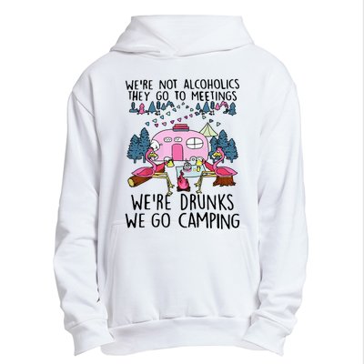 Were Not Alcoholics They Go To Meetings Drunk We Go Camping Urban Pullover Hoodie