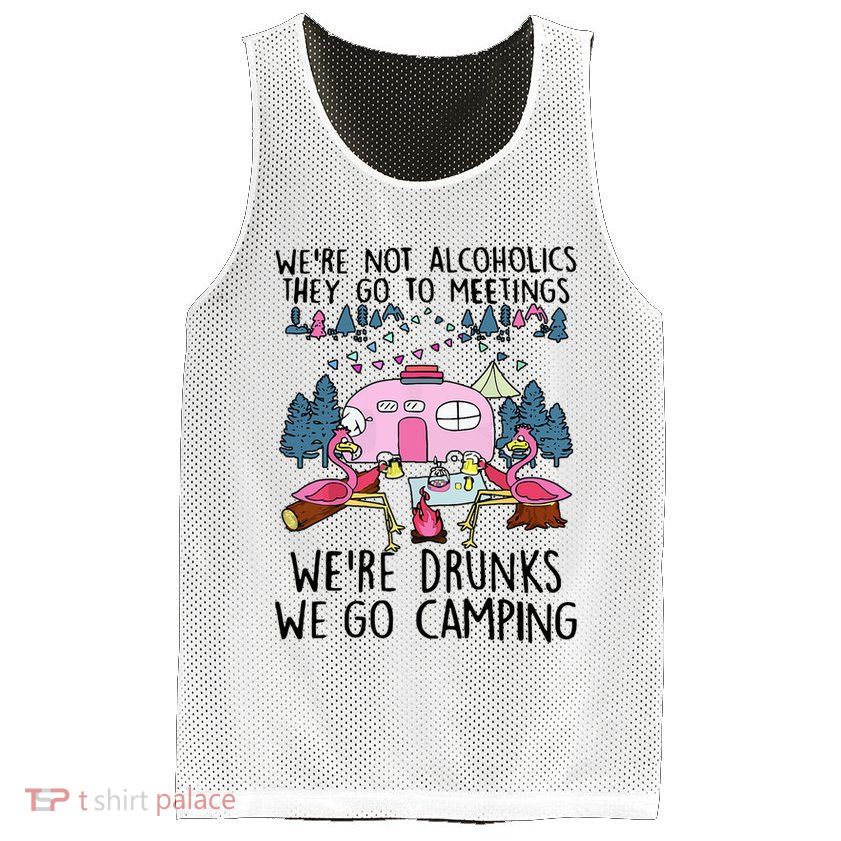 Were Not Alcoholics They Go To Meetings Drunk We Go Camping Mesh Reversible Basketball Jersey Tank