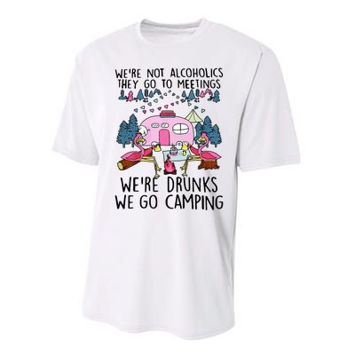 Were Not Alcoholics They Go To Meetings Drunk We Go Camping Performance Sprint T-Shirt