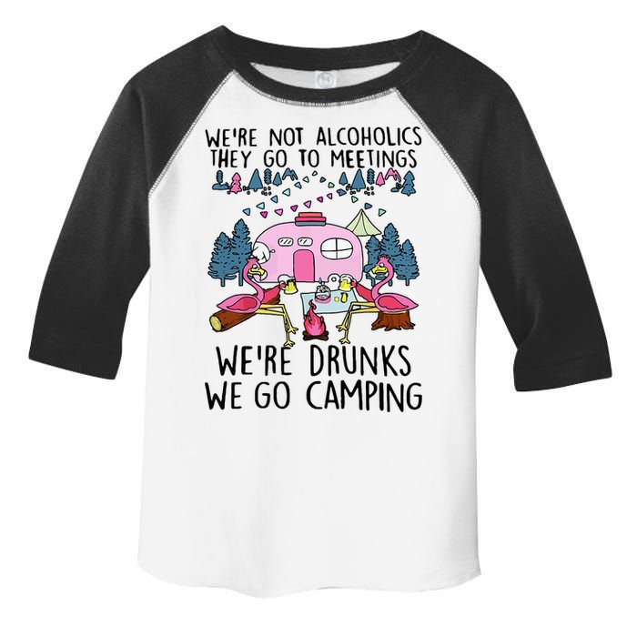 Were Not Alcoholics They Go To Meetings Drunk We Go Camping Toddler Fine Jersey T-Shirt