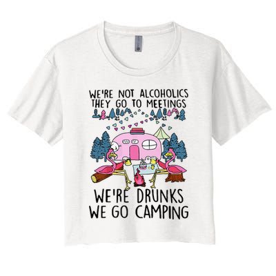 Were Not Alcoholics They Go To Meetings Drunk We Go Camping Crop Top