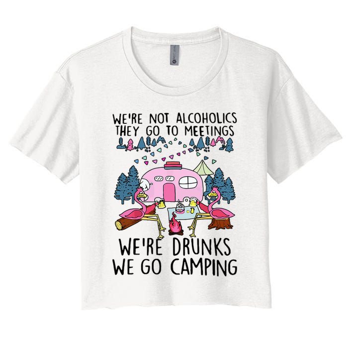 Were Not Alcoholics They Go To Meetings Drunk We Go Camping Crop Top