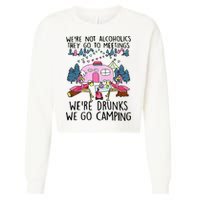 Were Not Alcoholics They Go To Meetings Drunk We Go Camping Cropped Pullover Crew