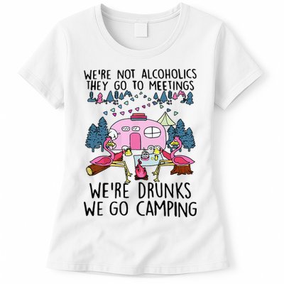 Were Not Alcoholics They Go To Meetings Drunk We Go Camping Womens T-Shirt